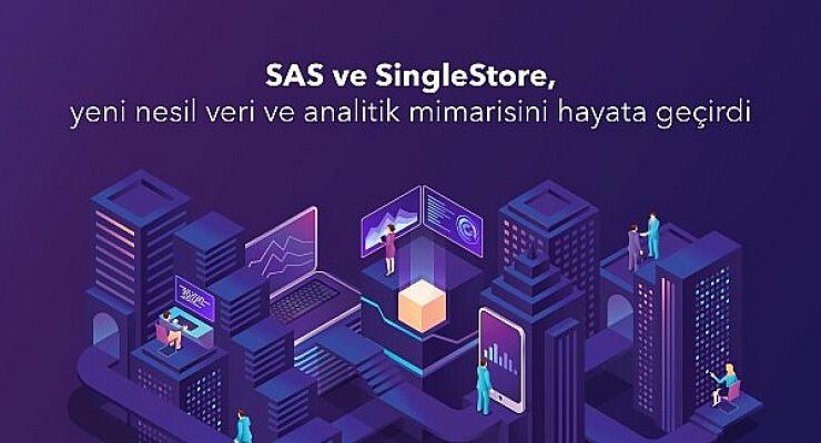 SAS ve SingleStore, yeni nesil veri ve analitik mimarisini hayata geçirdi