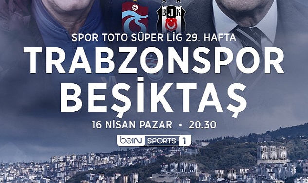 Trabzonspor-Beşiktaş derbisinin heyecanı beIN SPORTS'ta