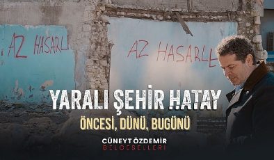 Cüneyt Özdemir’den “Yaralı Şehir Hatay” belgeseli