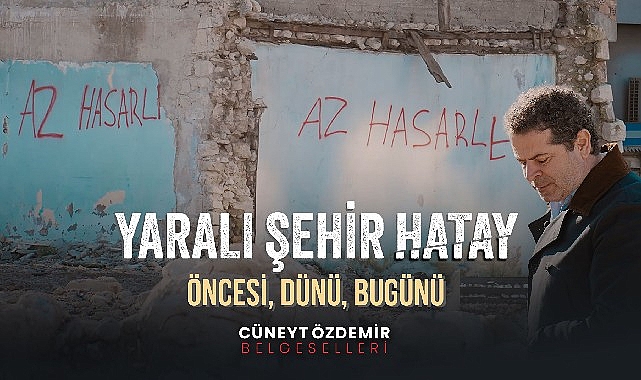 Cüneyt Özdemir’den “Yaralı Şehir Hatay” belgeseli